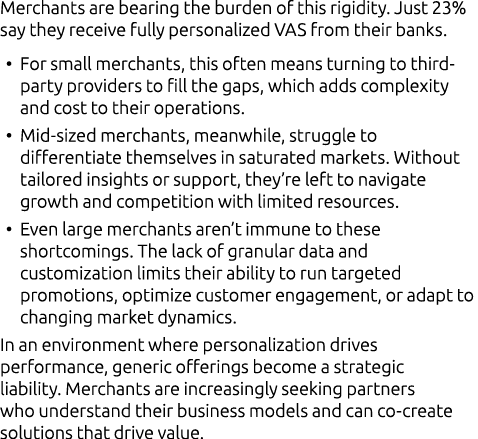 Merchants are bearing the burden of this rigidity. Just 23% say they receive fully personalized VAS from their banks....
