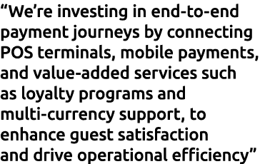“We’re investing in end to end payment journeys by connecting POS terminals, mobile payments, and value added service...