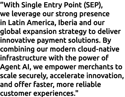 “With Single Entry Point (SEP), we leverage our strong presence in Latin America, Iberia and our global expansion str...