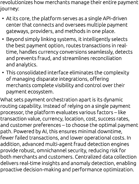 revolutionizes how merchants manage their entire payment journey: • At its core, the platform serves as a single API ...