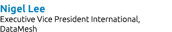 Nigel Lee Executive Vice President International, DataMesh