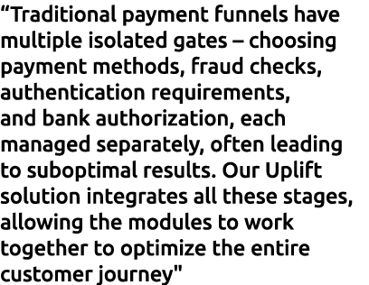 “Traditional payment funnels have multiple isolated gates – choosing payment methods, fraud checks, authentication re...