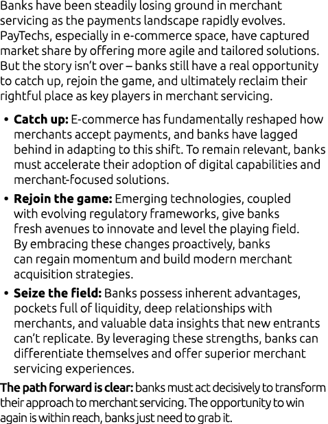 Banks have been steadily losing ground in merchant servicing as the payments landscape rapidly evolves. PayTechs, esp...