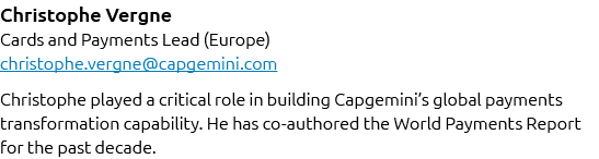 Christophe Vergne Cards and Payments Lead (Europe) christophe.vergne@capgemini.com Christophe played a critical role ...