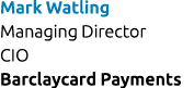 Mark Watling Managing Director CIO Barclaycard Payments