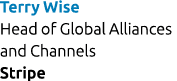 Terry Wise Head of Global Alliances and Channels Stripe