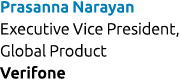 Prasanna Narayan Executive Vice President, Global Product Verifone