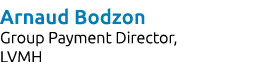 Arnaud Bodzon Group Payment Director, LVMH