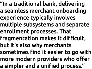 “In a traditional bank, delivering a seamless merchant onboarding experience typically involves multiple subsystems a...